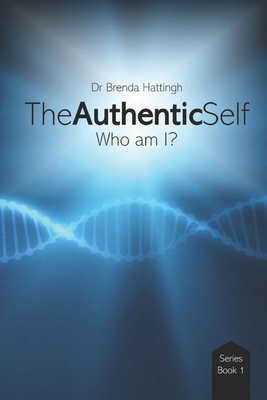 The Authentic Self. Who am I? by Brenda Hattingh