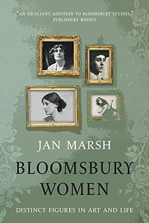 Bloomsbury Women: Distinct Figures in Art and Life by Jan Marsh, Jan Marsh