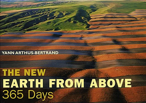 The New Earth From Above: 365 Days by Yann Arthus-Bertrand