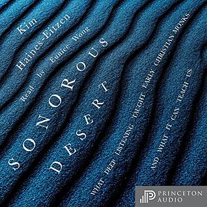 Sonorous Desert: What Deep Listening Taught Early Christian Monks--And What It Can Teach Us by Kim Haines-Eitzen