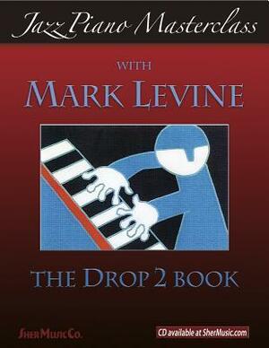 Jazz Piano Masterclass: The Drop 2 Book by Sher Music, Mark LeVine
