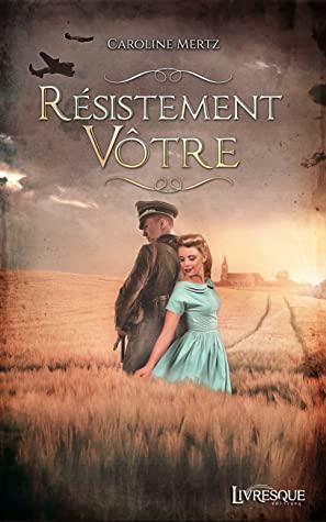 Résistement Vôtre by Caroline Mertz