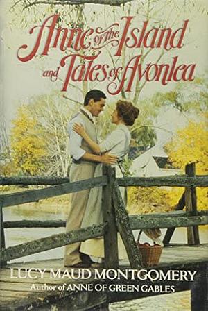 Anne of the Island and Tales of Avonlea by L.M. Montgomery