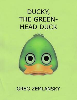 Ducky, The Green Head Duck by Greg Zemlansky