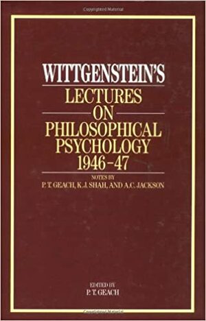 Wittgenstein's Lectures on Philosophical Psychology 1946-47 by Peter T. Geach, Ludwig Wittgenstein