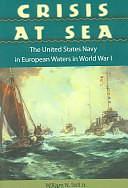 Crisis at Sea: The United States Navy in European Waters in World War I by James C. Bradford, Gene A. Smith, William N. Still