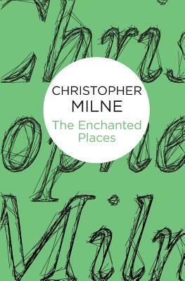 The Enchanted Places by Christopher Milne