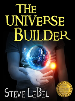 The Universe Builders by Steve LeBel