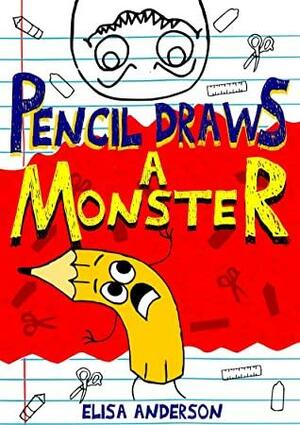 Pencil Draws A Monster – A Fun-Filled Early Reader Story Book for Preschool, Toddlers, Kindergarten and 1st Graders: An Interactive, Easy to Read Tale ... ages 3 to 5 upwards by Elisa Anderson