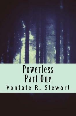 Powerless: Part One by Vontate R. Stewart