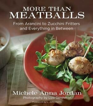More Than Meatballs: From Arancini to Zucchini Fritters and Everything in Between by Michele Anna Jordan