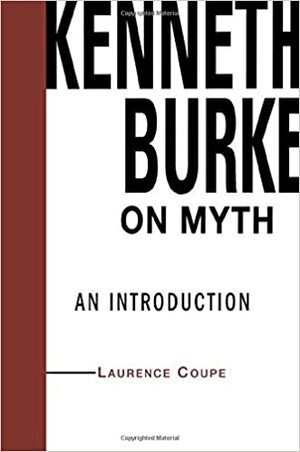 Kenneth Burke on Myth: An Introduction by Laurence Coupe