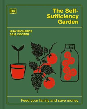 The Self-Sufficiency Garden: Feed Your Family and Save Money by Huw Richards, Sam Cooper