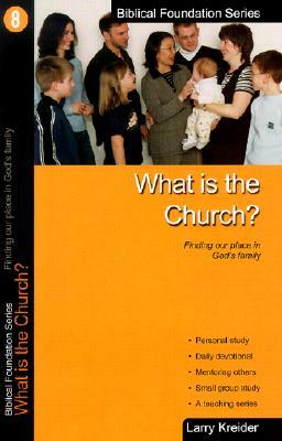 What Is the Church: Finding Our Place in God's Family by Larry Kreider
