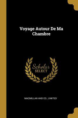 Voyage Autour de ma Chambre by Xavier de Maistre