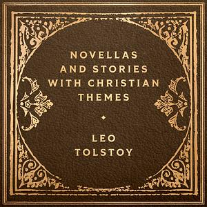 Novellas & Stories with Christian Themes by Leo Tolstoy