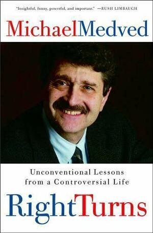 Right Turns: Unconventional Lessons from a Controversial Life by Michael Medved