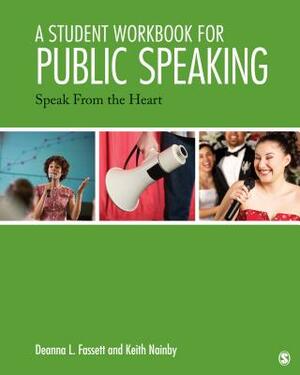 A Student Workbook for Public Speaking: Speak from the Heart by Keith Nainby, Deanna L. Fassett