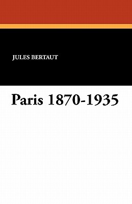 Paris 1870-1935 by John Bell, Jules Bertaut