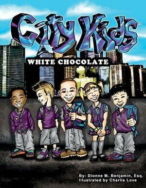 City Kids: White Chocolate by Dionne M. Benjamin