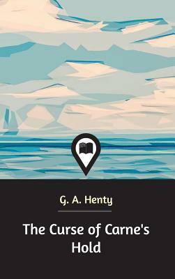 The Curse of Carne's Hold by G.A. Henty