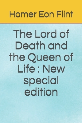 The Lord of Death and the Queen of Life: New special edition by Homer Eon Flint
