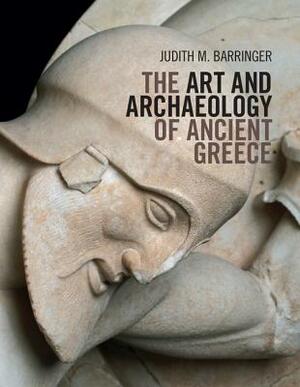 The Art and Archaeology of Ancient Greece by Judith M. Barringer