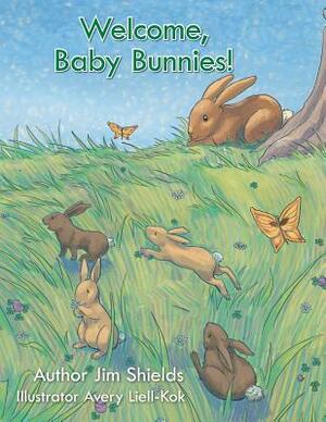 Welcome, Baby Bunnies! by Jim Shields