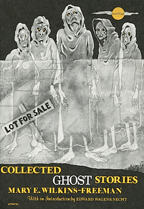 Collected Ghost Stories by Mary E. Wilkins Freeman