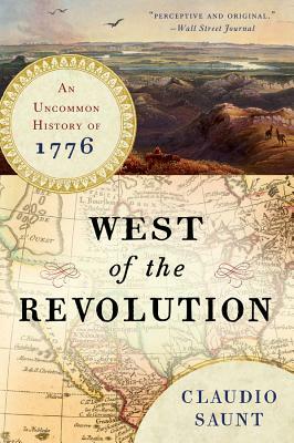 West of the Revolution: An Uncommon History of 1776 by Claudio Saunt