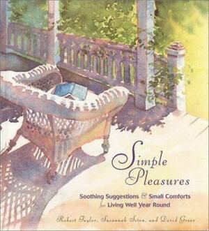 Simple Pleasures: Soothing Suggestions and Small Comforts for Living Well Year Round by Robert Taylor, David Greer, Susannah Seton
