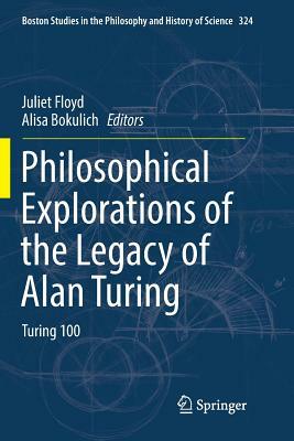 Philosophical Explorations of the Legacy of Alan Turing: Turing 100 by 