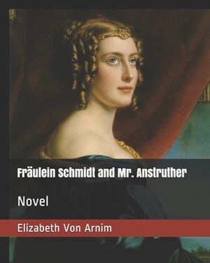 Fräulein Schmidt and Mr. Anstruther: Novel by Elizabeth von Arnim