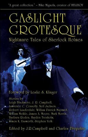 Gaslight Grotesque: Nightmare Tales of Sherlock Holmes by J.R. Campbell