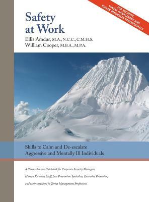 Safety At Work: Skills to Calm and De-escalate Aggressive & Mentally Ill Individuals: For All Involved in Threat Assessment & Threat M by Ellis Amdur, William Cooper