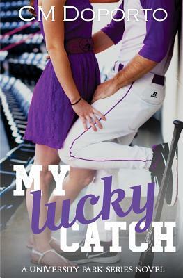 My Lucky Catch: University Park Series Novel by CM Doporto