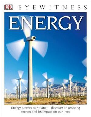 DK Eyewitness Books: Energy: Energy Powers Our Planet Discover Its Amazing Secrets and Its Impact on Our Live by Dan Green