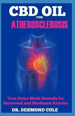 CBD for Atherosclerosis: Your Home Made Remedy for Narrowed Hardened Arteries by Desmond Cole