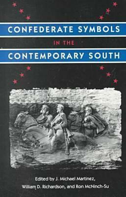 Confederate Symbols in the Contemporary South by Ron McNinch-Su, J. Michael Martinez, William D. Richardson