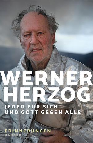 Jeder für sich und Gott gegen alle: Erinnerungen by Werner Herzog