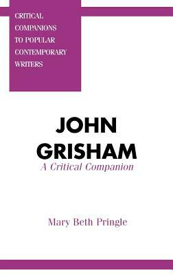 John Grisham: A Critical Companion by Mary Beth Pringle