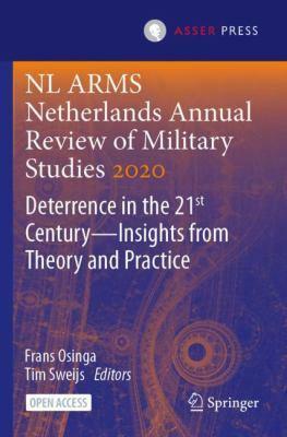 NL ARMS Netherlands Annual Review of Military Studies 2020: Deterrence in the 21st Century-Insights from Theory and Practice by Frans Osinga, Tim Sweijs
