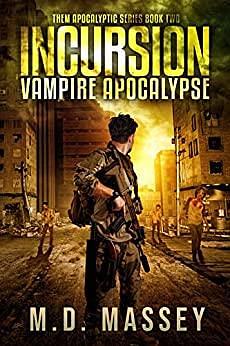 Incursion: Vampire Apocalypse by M.D. Massey, M.D. Massey