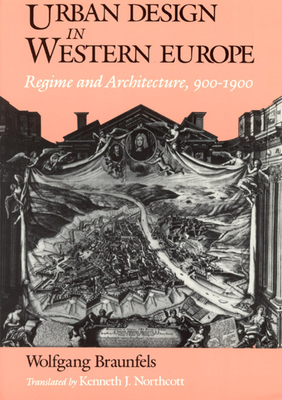 Urban Design in Western Europe: Regime and Architecture, 900-1900 by Wolfgang Braunfels