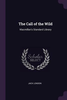 The Call of the Wild: Macmillan's Standard Library by Jack London