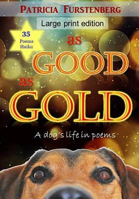 As Good as Gold: A Dog's Life in Poems, Large Print Edition by Patricia Furstenberg