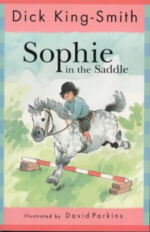 Sophie in the Saddle by Dick King-Smith