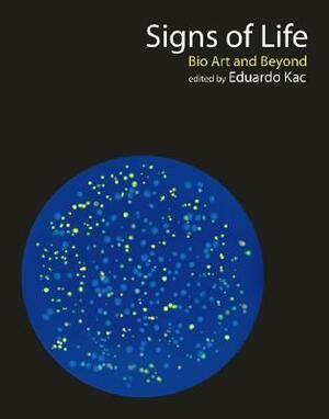 Signs of Life: Bio Art and Beyond by Eduardo Kac
