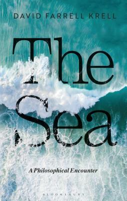 The Sea: A Philosophical Encounter by David Farrell Krell