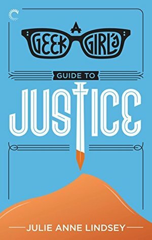 A Geek Girl's Guide to Justice by Julie Anne Lindsey